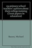 131 primary school teachers' opinion about their college training