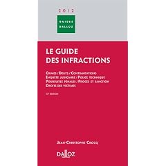 Le guide des infractions 2012 : Crimes, d�lits, contraventions, enqu�te judiciaire, police technique, poursuites p�nales, proc�s et sanction, droits des victimes