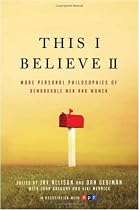 This I Believe II: More Personal Philosophies of Remarkable Men and Women