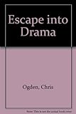 Escape into drama