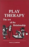 Play Therapy : The Art of the Relationship