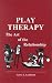 Play Therapy: The Art of the Relationship