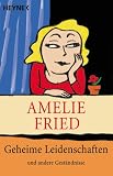 Geheime Leidenschaften und andere Gest�ndnisse - Amelie Fried