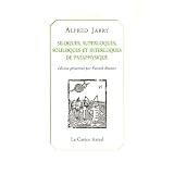 Siloques, superloques, soliloques et interloques de pataphysiquepar Alfred Jarry
