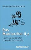 Das Matriarchat, Bd.2/2, Stammesgesellschaften in Amerika, Indien, Afrika: BD 2 / TEIL 2