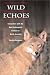 Book Wild Echoes: Encounters with the Most Endangered Animals in North America