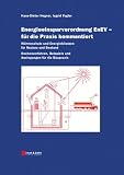 Energieeinsparverordnung - für die Praxis kommentiert. Wärmeschutz und Energieeinsparung für Neubau und Bestand Begriffe - Methoden - Beispiele: Warmeschutz ... Beispiele Und Auslegungen Fur Die Praxis