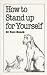 How to Stand Up for Yourself (Overcoming Common Problems)