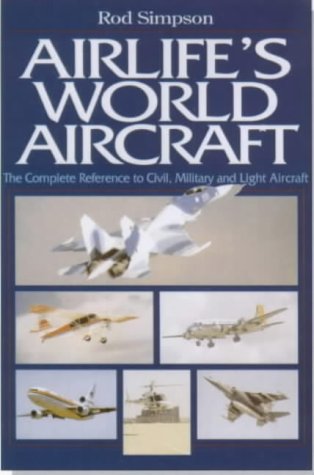 Airlife's World Aircraft: The Complete Reference to Civil, Military and Light Aircraft