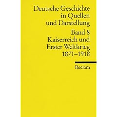 Deutsche Geschichte in Quellen und Darstellung / Kaiserreich und Erster Weltkrieg. 1871-1918: BD 8