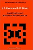 Exact Solutions of Relativistic Wave Equations (Mathematics and its Applications)