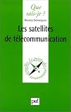 Que sais-je ? : Les Satellites de t�l�communication