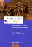 Litt�rature et politique, pr�fac� par Robert Badinter. Deux si�cles de vie politique � travers les oeuvres litt�raires