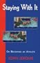 Staying With It: On Becoming an Athlete (Athletic Classics of John Jerome)
