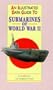 An Illustrated Data Guide to Submarines of World War II