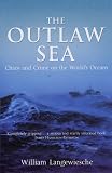 The Outlaw Sea: Chaos and Crime on the Worlds Oceans