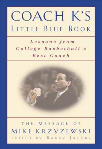 Coach K s Little Blue Book: Fire, Fact, and Insight from College Basketball s Best Coach