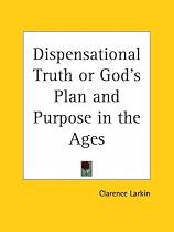 Dispensational Truth or God's Plan and Purpose in the Ages