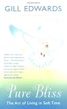 Pure Bliss
 The Art of Living in Soft Time,
Gill Edwards