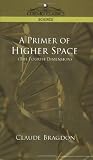 A Primer of Higher Space (The Fourth Dimension)