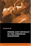 Power and Intimacy in the Christian Philippines (Cambridge Studies in Social and Cultural Anthropology)