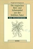 Die magischen Heil- und Schutzmittel aus der belebten Natur. Das Pflanzenreich