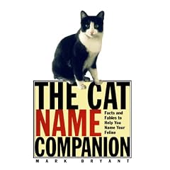 The Cat Name Companion: Facts and Fables to Help You Name Your Feline
