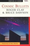 Cosmic Bullets (Frontiers of Science)
