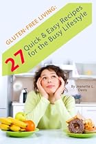 Gluten-Free: 27 Quick and Easy Recipes for the Busy Lifestyle (Gluten-Free Diet, Gluten-Free Recipes) (Healthy Living) Gluten-Free: 27 Quick and Easy Recipes for the Busy Lifestyle (Gluten-Free Diet, Gluten-Free Recipes) (Healthy Living)