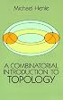 A Combinatorial Introduction to Topology