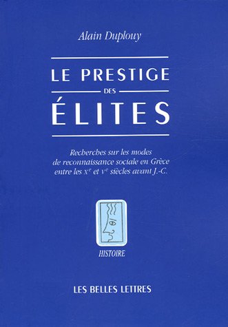Le Prestige des lites: Recherches sur les modes de reconnaissance sociale en Gr ce entre les Xe et Ve si cles avant J-C. (Histoire) (French Edition)