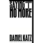 Saying I No More: Subjectivity and Consciousness in the Prose of Samuel Beckett (Avant-Garde and Modernist Studies) book cover