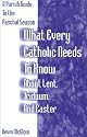 What Every Catholic Needs to Know About Lent, Triduum, and Easter: A Parish Guide to the Paschal Season (Parish Guide to the Incarnation Season)
