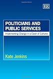 Politicians and public services : implementing change in a clash of cultures