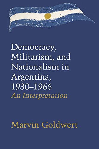 Democracy, Militarism, and Nationalism in Argentina, 1930-1966: An Interpretation (Llilas Latin American Monograph)