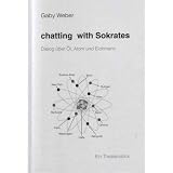 Chatting with Sokrates: Dialog �ber �l, Atom und Eichmannvon "Gaby Weber"