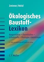 &Ouml;kologisches Baustoff-Lexikon: Bauprodukte, Chemikalien, Schadstoffe, &Ouml;kologie, Innenraum