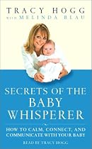 Secrets of the Baby Whisperer: How to Calm, Connect, and Communicate with Your Baby