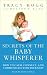 Secrets of the Baby Whisperer: How to Calm, Connect, and Communicate with Your Baby