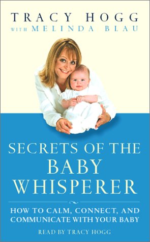 Secrets of the Baby Whisperer: How to Calm, Connect, and Communicate with Your Baby