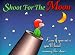 Book Shoot for the Moon : Even If You Miss You'll Land Among the Stars
