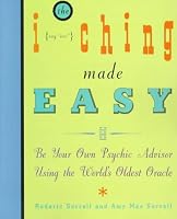 I Ching Made Easy: Be Your Own Psychic Advisor Using the World's Oldest Oracle