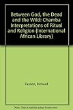 Between God, the dead and the wild : Chamba interpretations of religion and ritual