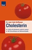 Produkt-Bild: Cholesterin: Erh&ouml;hte Blutwerte nat&uuml;rlich senken Mit Einkaufstipps und N&auml;hrwerttabelle