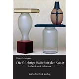 Die fl�chtige Wahrheit der Kunst. �sthetik nach Luhmannvon "Harry Lehmann"