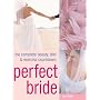 Perfect Bride: The Complete Beauty, Diet & Exercise Countdown