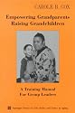 Empowering Grandparents Raising Grandchildren: A Training Manual for Group Leaders (Springer Series on Lifestyles and Issues in Aging)