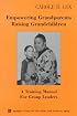 Empowering Grandparents Raising Grandchildren: A Training Manual  for Group Leaders (Springer Series on Lifestyles and Issues in Aging)