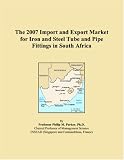 Revue ICON Group International, Inc.  / The 2007 Import and Export Market for Iron and Steel Tube and Pipe Fittings in South Africa