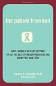 The Patient from Hell: How I Worked with My Doctors to Get the Best of Modern Medicine and How You Can Too